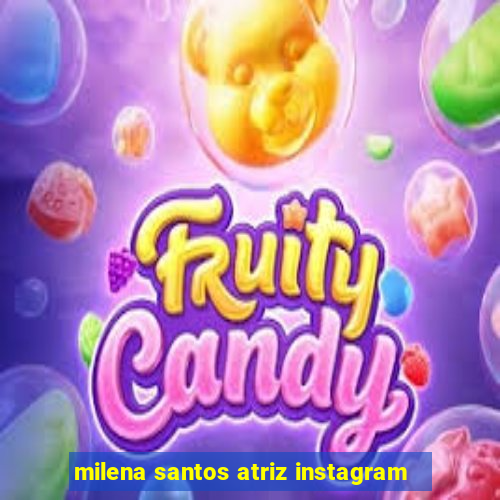 milena santos atriz instagram